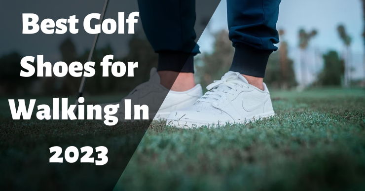 Best Golf Shoes for Walking In 2023